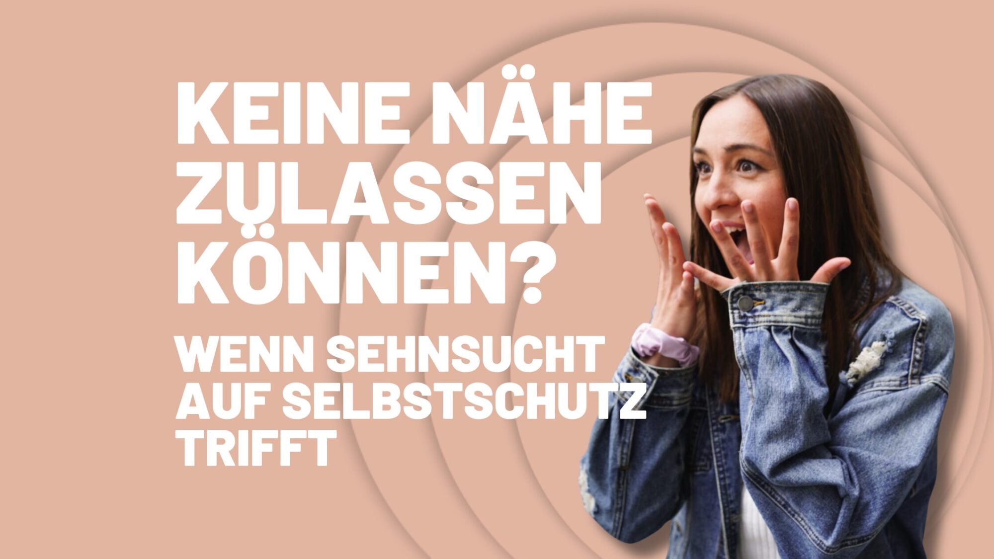 Keine Nähe zulassen können – wenn Sehnsucht auf Selbstschutz trifft